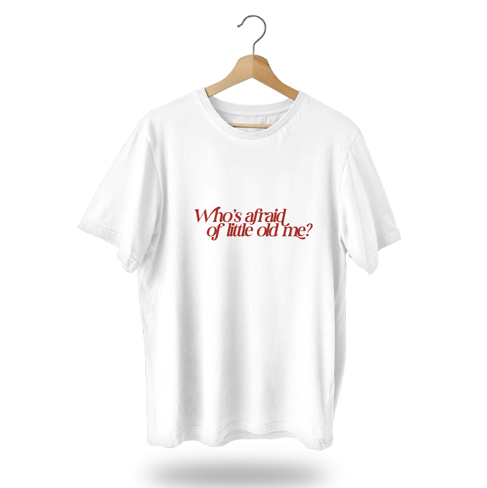 Who's Afraid of Little Old Me T-Shirt
