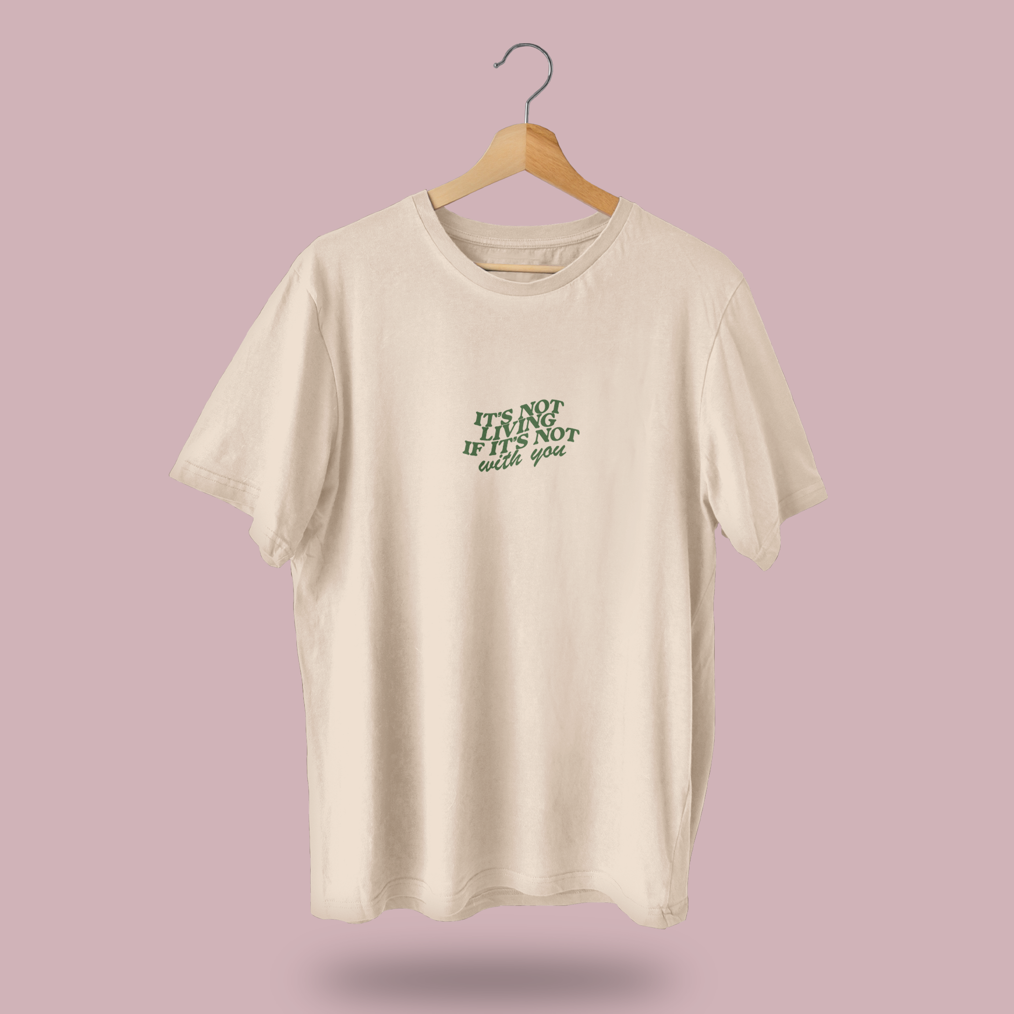 It's Not Living (If It's Not With You) T-Shirt