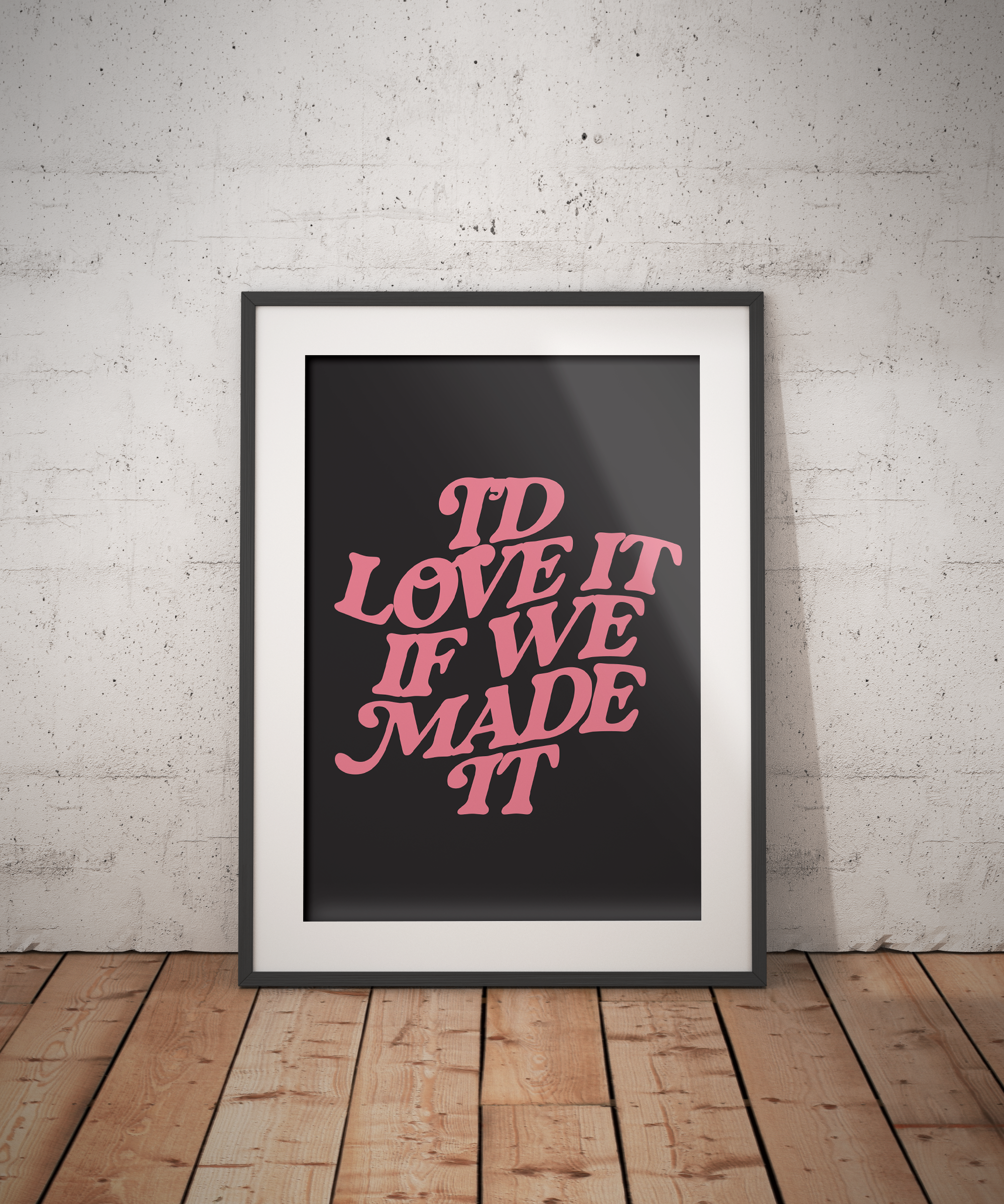 Love It If We Made It Poster