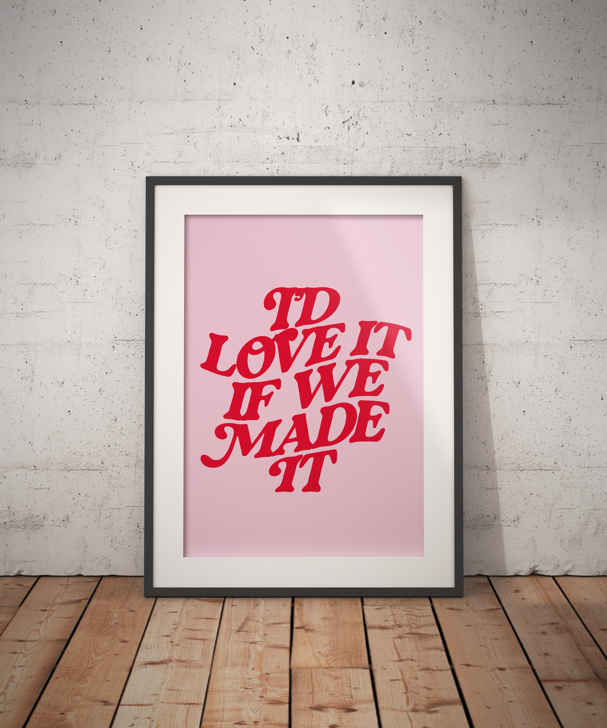 Love It If We Made It Poster