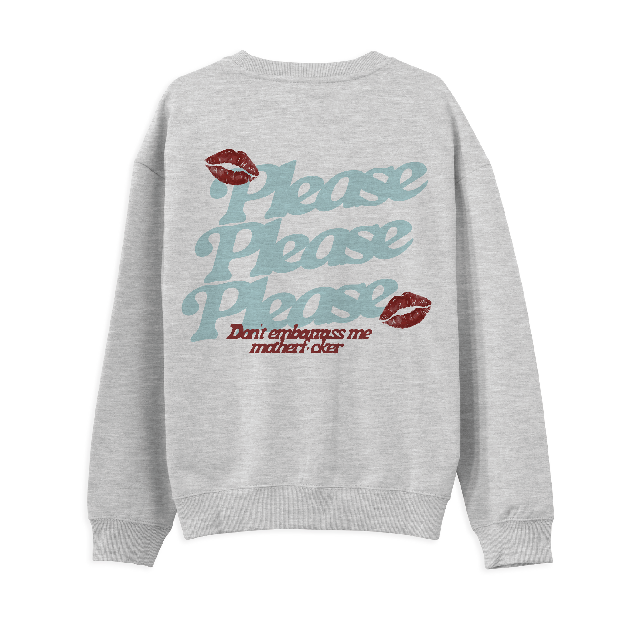 Please Please Please Sweatshirt